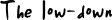The low-down